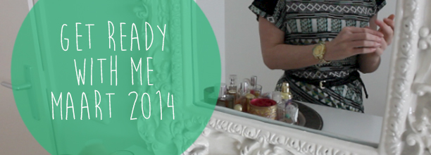 Get ready with me: mijn daily look maart 2014